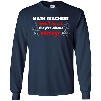 Math Teachers Aren_t Mean They_re Above Average Math T-shirt Navy