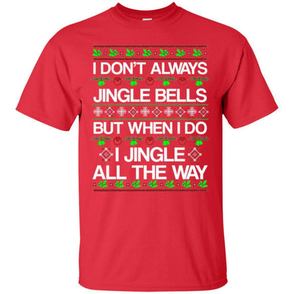 Christmas T-shirt I Don't Always Jingle Bells Red