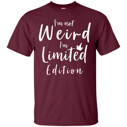 I'm Not Weird I'm Limited Edition Shirt Maroon