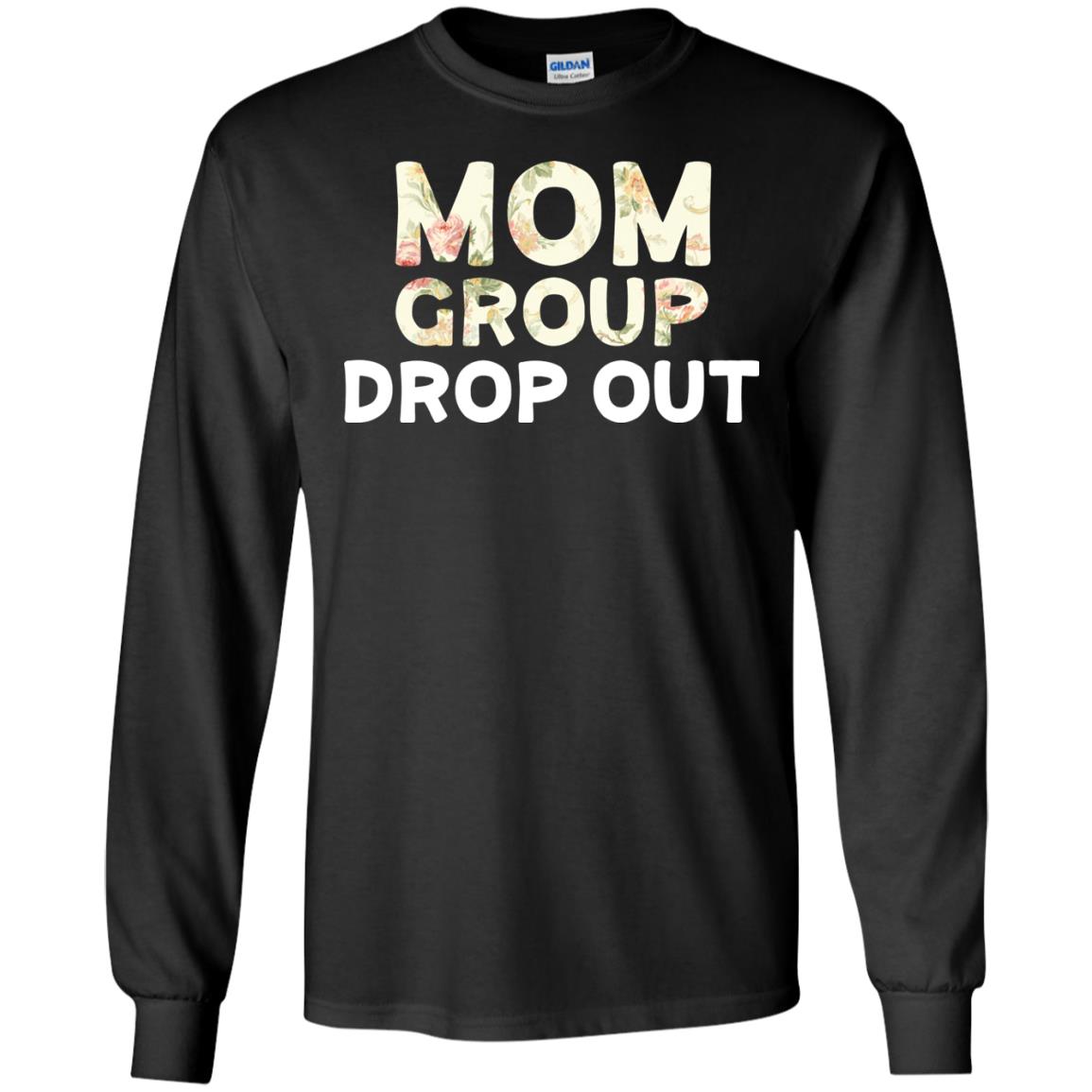 Mom Group Drop Out Shirt Mommy Mother's DayG240 Gildan LS Ultra Cotton T-Shirt