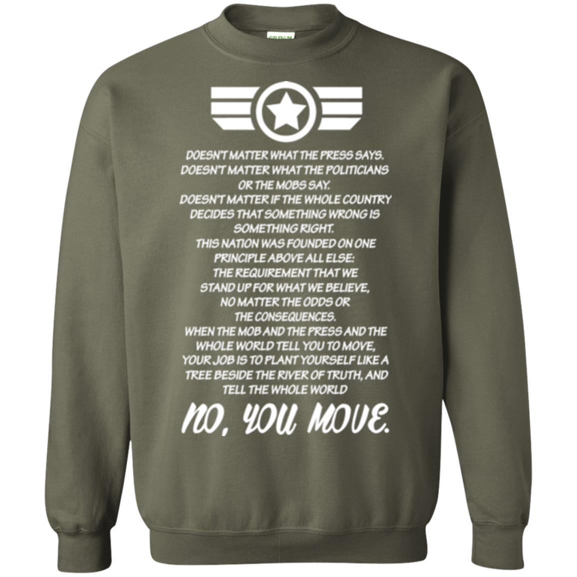 Doesnt Matter What The Press Says What The Politicians Or The Mobs Say No You Move Military Green