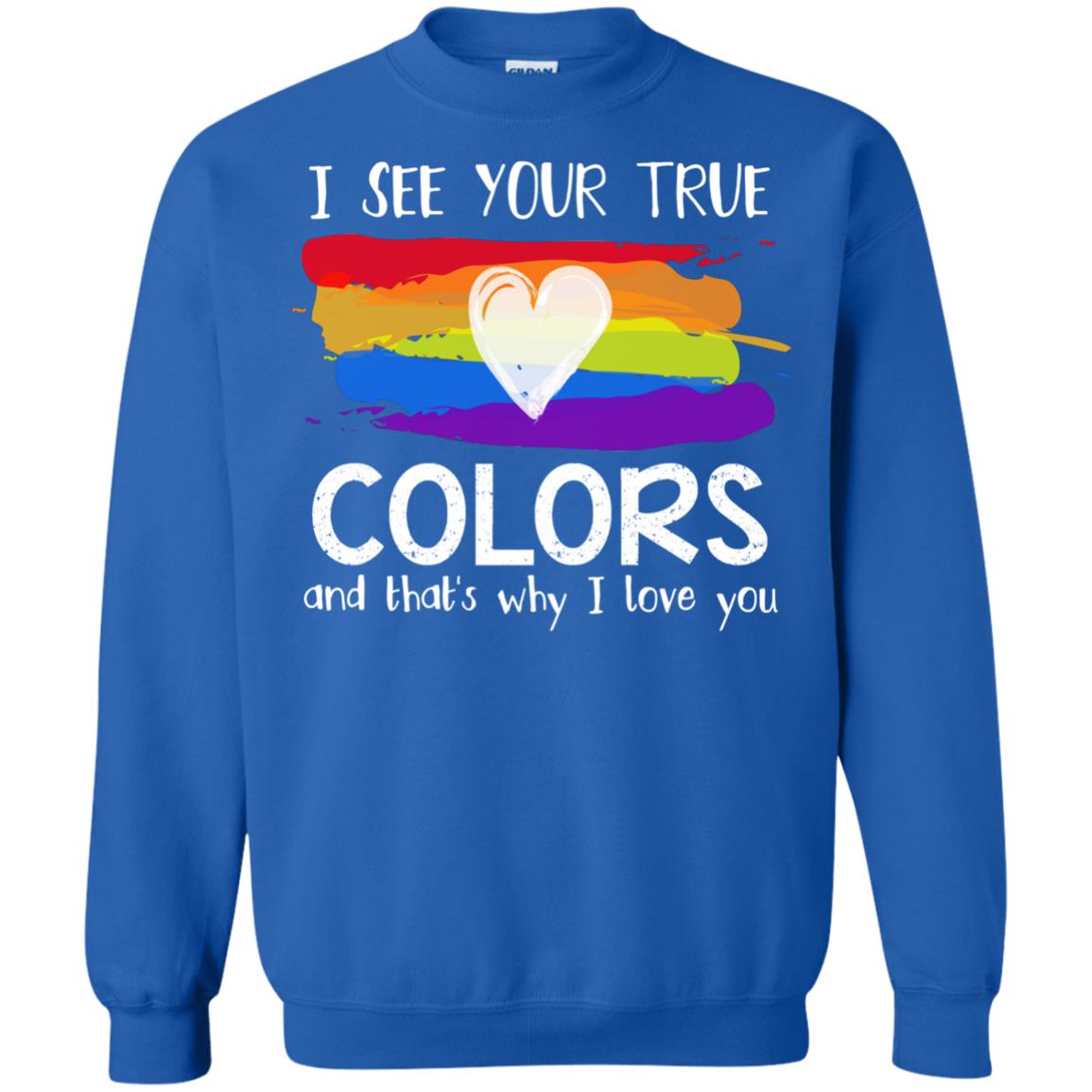 I See Your True Colors And That_s Why I Love You Lgbtq T-shirt Royal