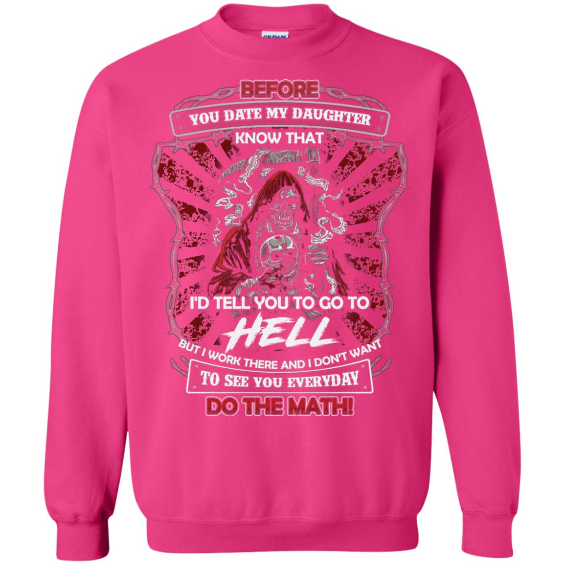 Before You Date My Daughter Know That I'd Tell You To Go To Hell But I Work There And I Don;t Want To See You Everyday Do The Math Shirt Heliconia