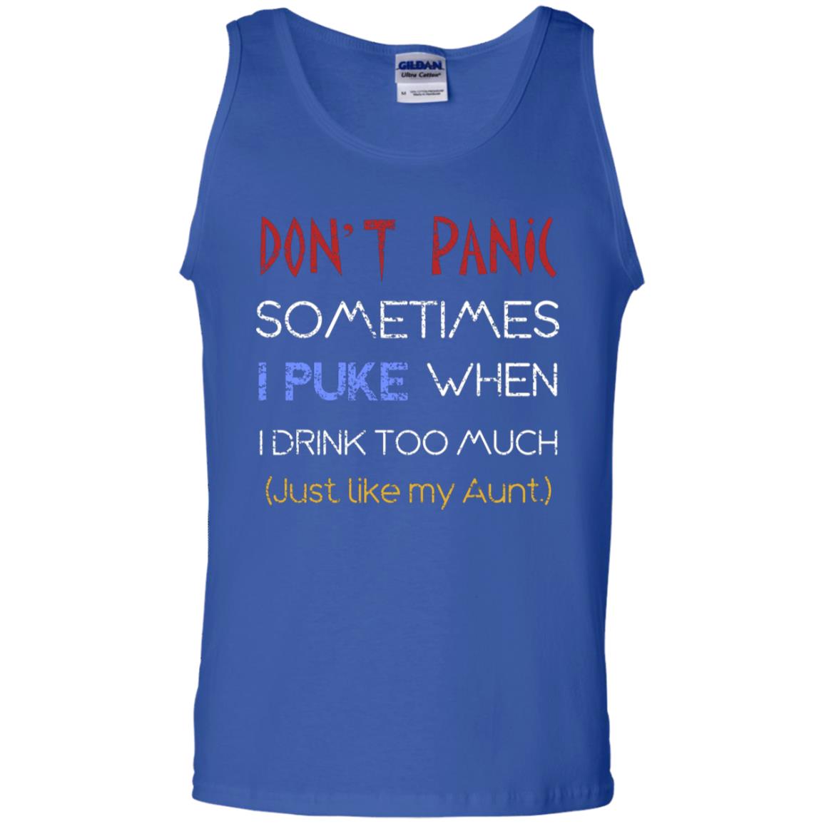 Dont I Panic Sometimes I Puke When I Drink Too Much Just Like My Aunt Shirt Royal