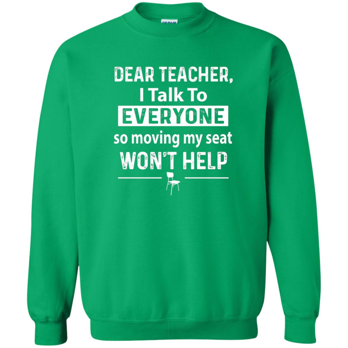Student T-shirt Dear Teacher I Talk To Everyone So Moving My Seat Irish Green