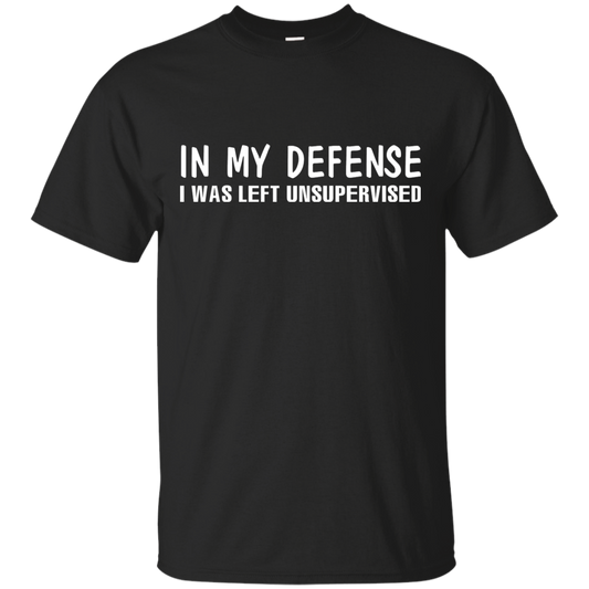 In My Defense I Was Left Unsupervised T-shirt Black