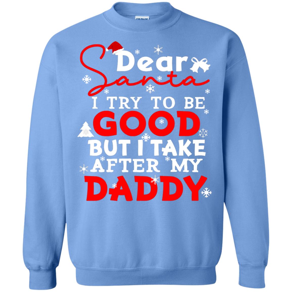 Dear Santa I Try To Be Good But I Take After My Daddy Ugly Christmas Family Matching Shirt Carolina Blue
