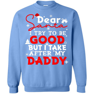 Dear Santa I Try To Be Good But I Take After My Daddy Ugly Christmas Family Matching ShirtG180 Gildan Crewneck Pullover Sweatshirt 8 oz.