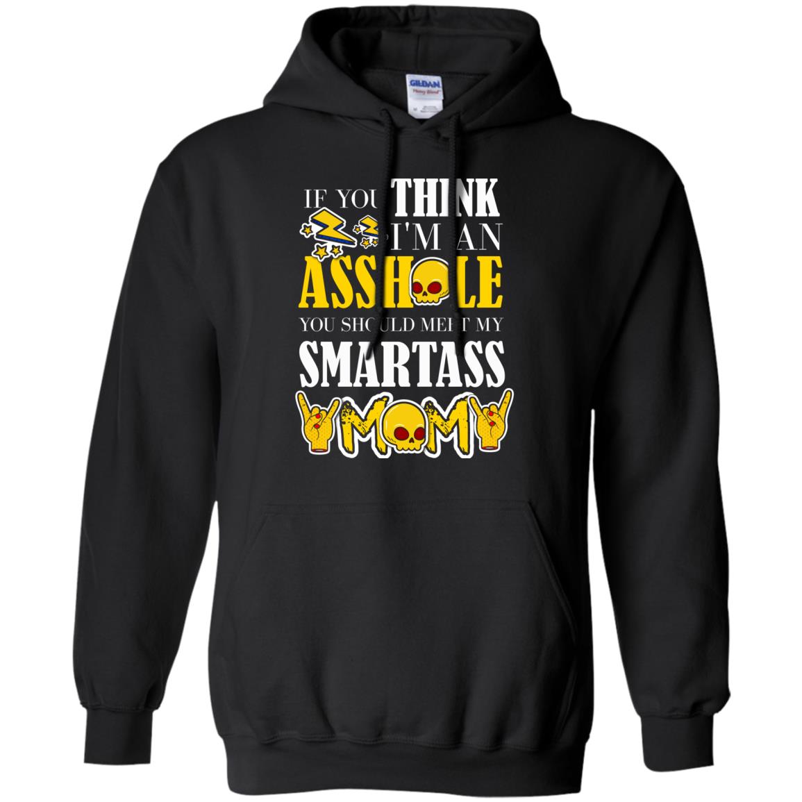 If You Think I_m An Asshole You Should Meet My Smartass Mom Shirt For Daugher Or SonG185 Gildan Pullover Hoodie 8 oz.