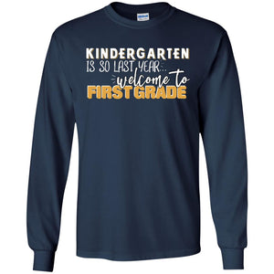 Kindergarten Is So Last Year Welcome To First Grade Back To School 2019 ShirtG240 Gildan LS Ultra Cotton T-Shirt