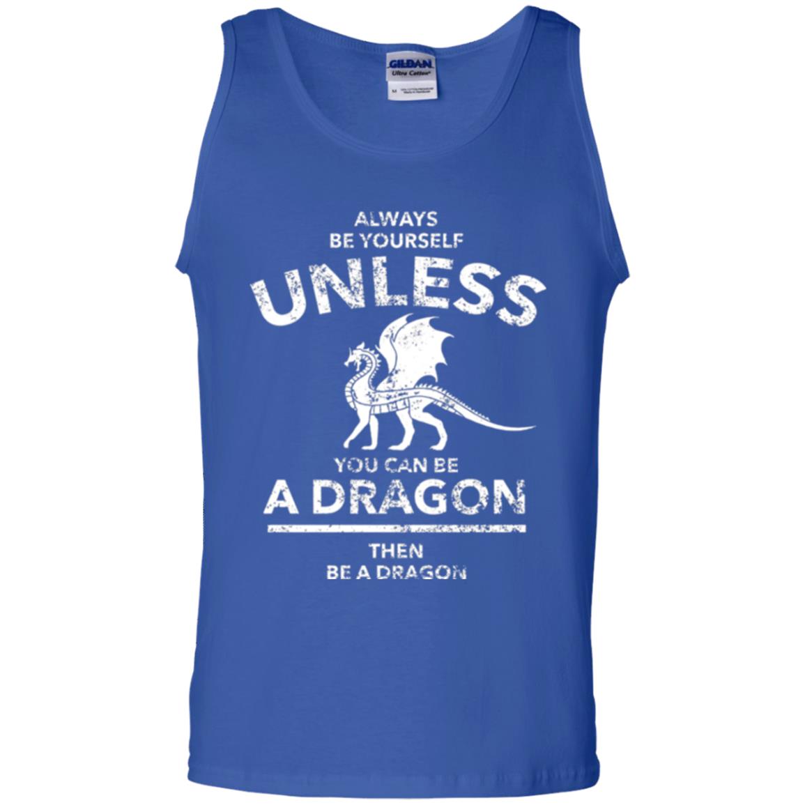 Dragon Lovers T-shirt Always Be Yourself Unless You Can Be A Dragon The Be A Dragon Royal