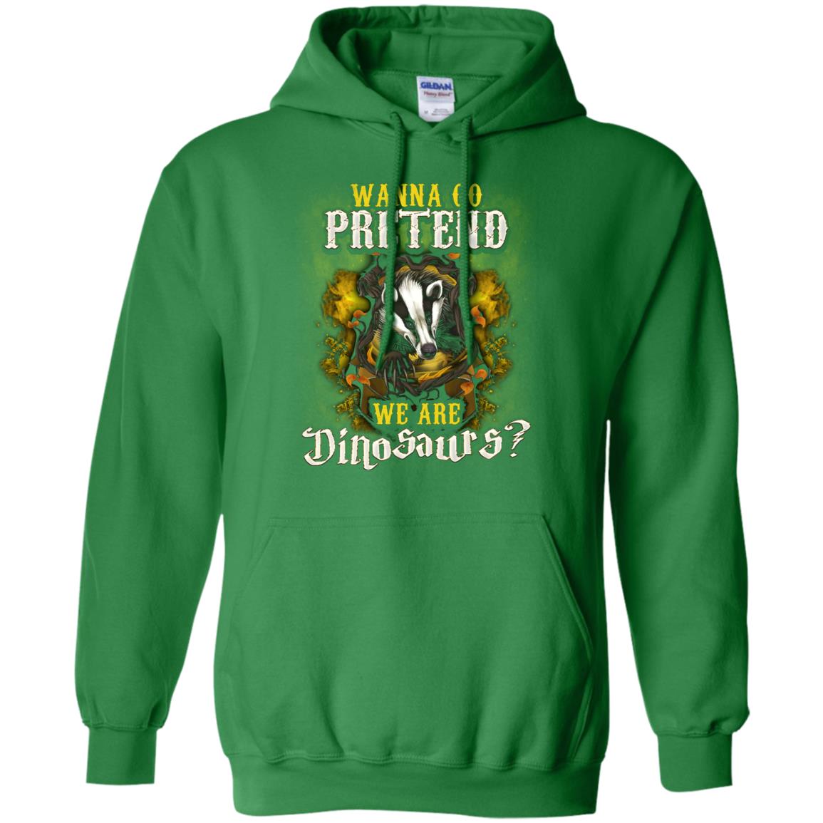 Wanna Go Pretend We're Dinosaurs Hufflepuff House Harry Potter ShirtG185 Gildan Pullover Hoodie 8 oz.