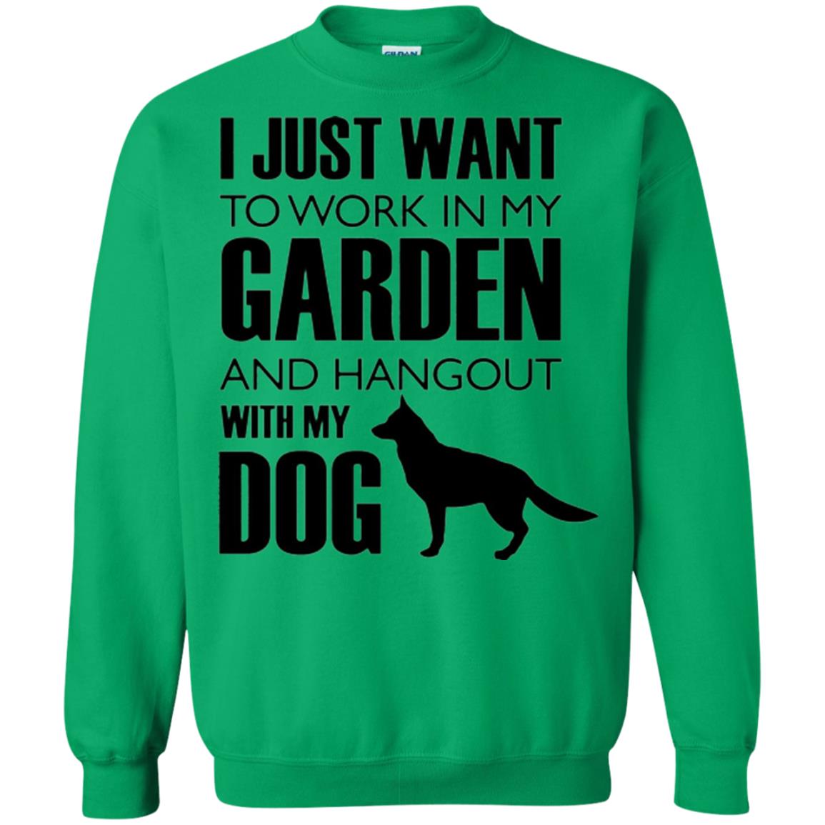Dog Lovers T-shirt I Just Work In My Garden And Hangout With My Dog Irish Green