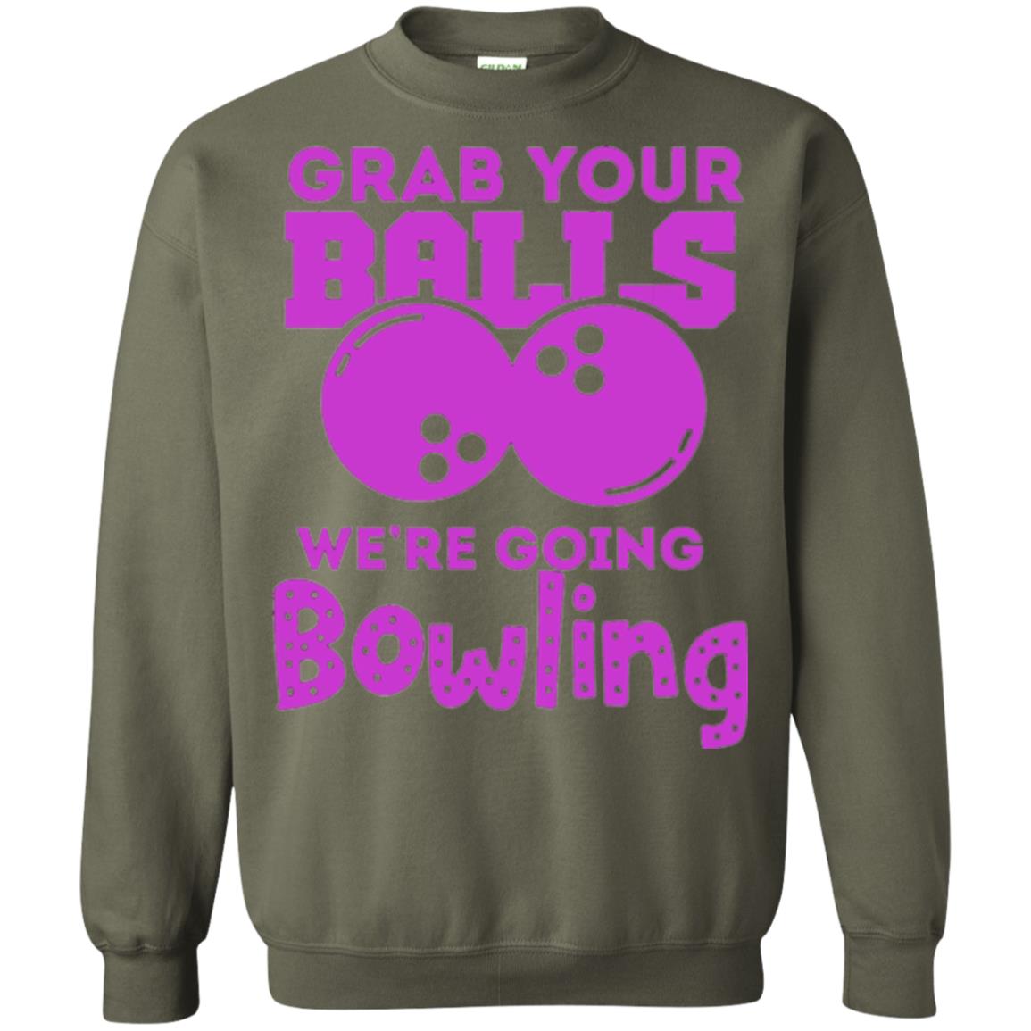 Funny Bowler T-shirt Grab Your Balls We_re Going Bowling Military Green