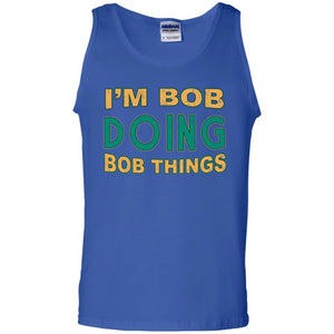 I'm Bob I'm Do Bob Things ShirtG220 Gildan 100% Cotton Tank Top