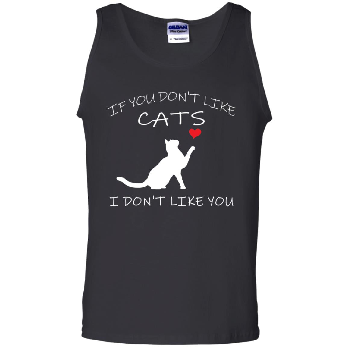 If You Don't Like Cats I Don't Like You ShirtG220 Gildan 100% Cotton Tank Top