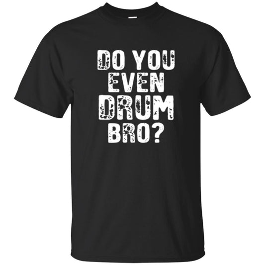 Drummer T-shirt Do You Even Drum Bro Black