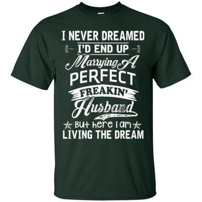 Wife T-shirt I Never Dreamed I'd End Up Marrying Perfect Freakin_ Husband Forest Green