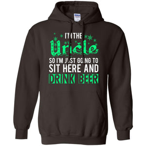 Uncle T-Shirt I'm The Uncle So I'm Just Going To Sit Here And Drink Beer