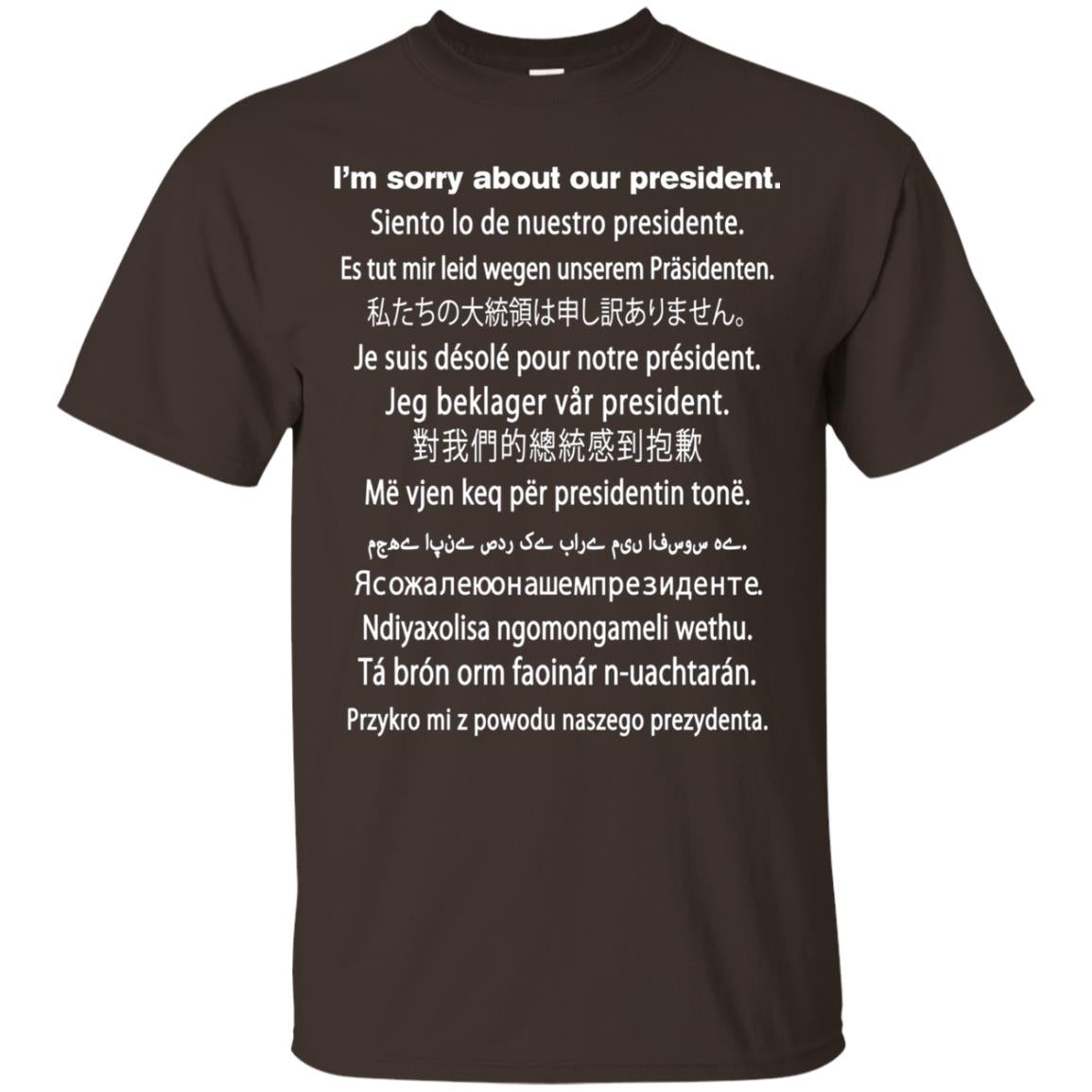 I_m Sorry About Our President Anti Trump T-shirt Dark Chocolate