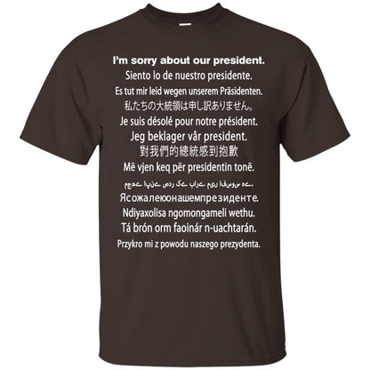 I_m Sorry About Our President Anti Trump T-shirt Dark Chocolate