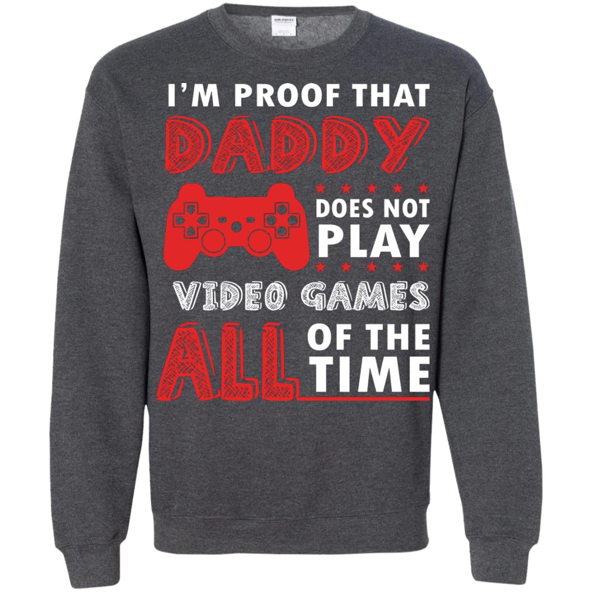 I_m Proof That Daddy Doesn_t Not Play Video Games All Of The Time Shirt Dark Heather