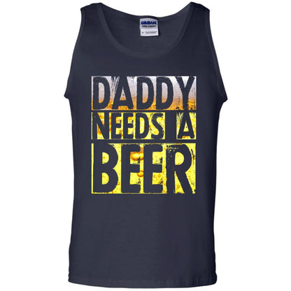 Daddy Needs A Beer Shirt For Dad Loves Beer Navy
