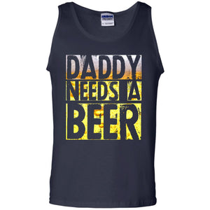 Daddy Needs A Beer Shirt For Dad Loves BeerG220 Gildan 100% Cotton Tank Top