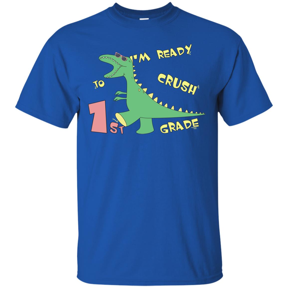 Im Ready To Crush 1st Grade Back To School First Grade 2019 Shirt Royal