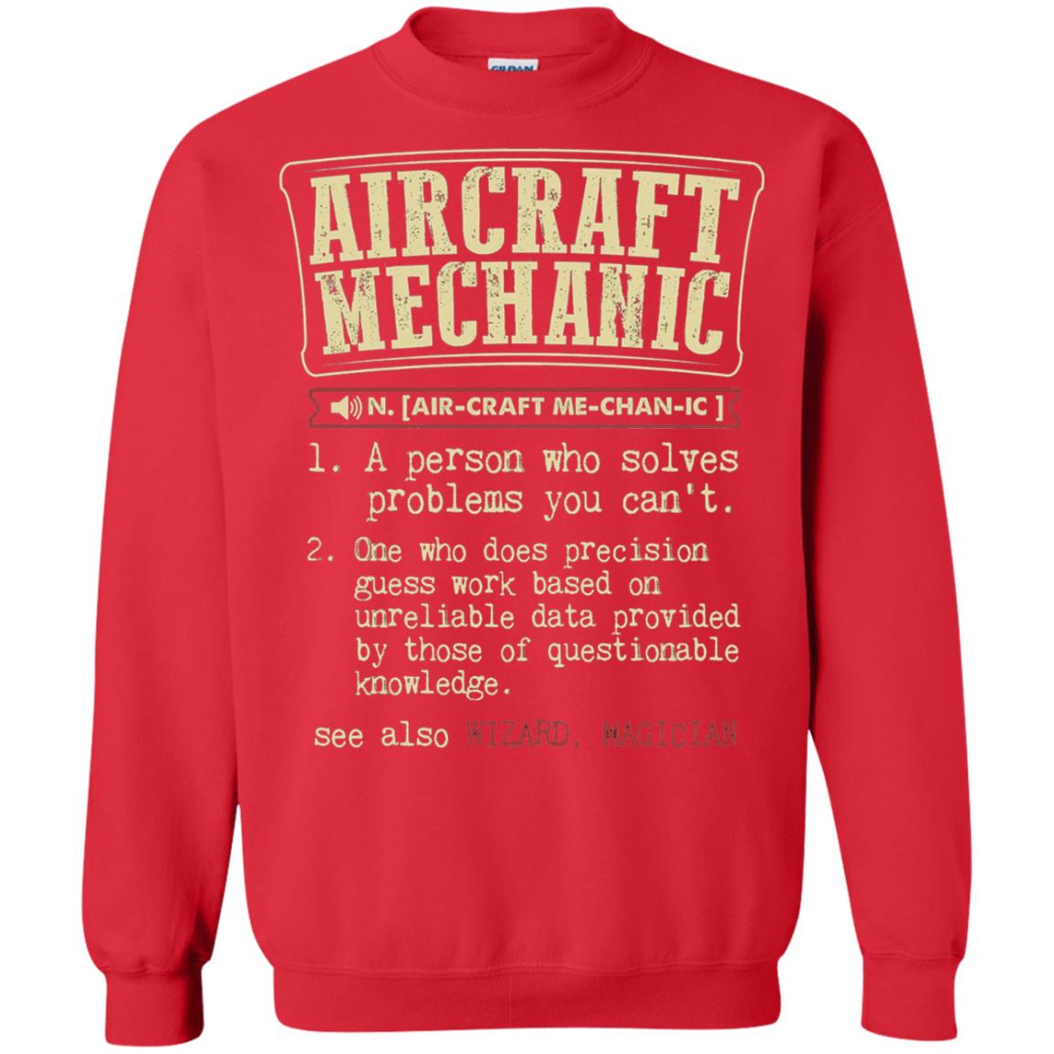 Aircraft Mechanic A Person Who Solves Problem You Cant One Who Does Precision Guess Work Based On Unreliable Data Provided By Those Of Questionable Knowledge Red