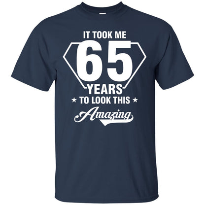 It Took Me 65 Years To Look This Amazing 65th Birthday Shirt Navy