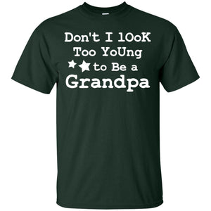 Don't I Look Too Young To Be A Grandpa ShirtG200 Gildan Ultra Cotton T-Shirt
