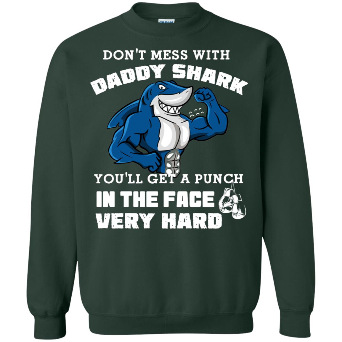 Don't Mess With Daddy Shark You'll Get A Punch In The Face Very Hard Family Shark Shirt Forest Green