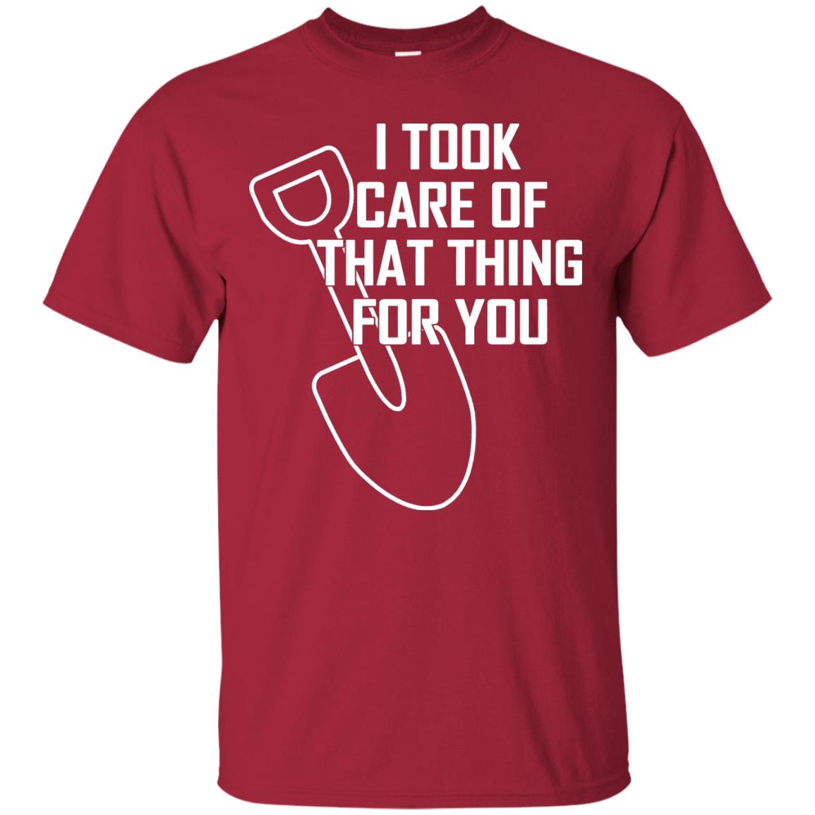 I Took Care Of That Thing For You Shirt Cardinal