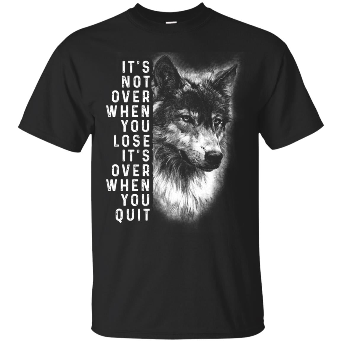 It_s Not Over When You Lose It_s Over When You Quit Shirt Black