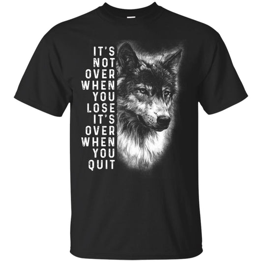 It_s Not Over When You Lose It_s Over When You Quit Shirt Black
