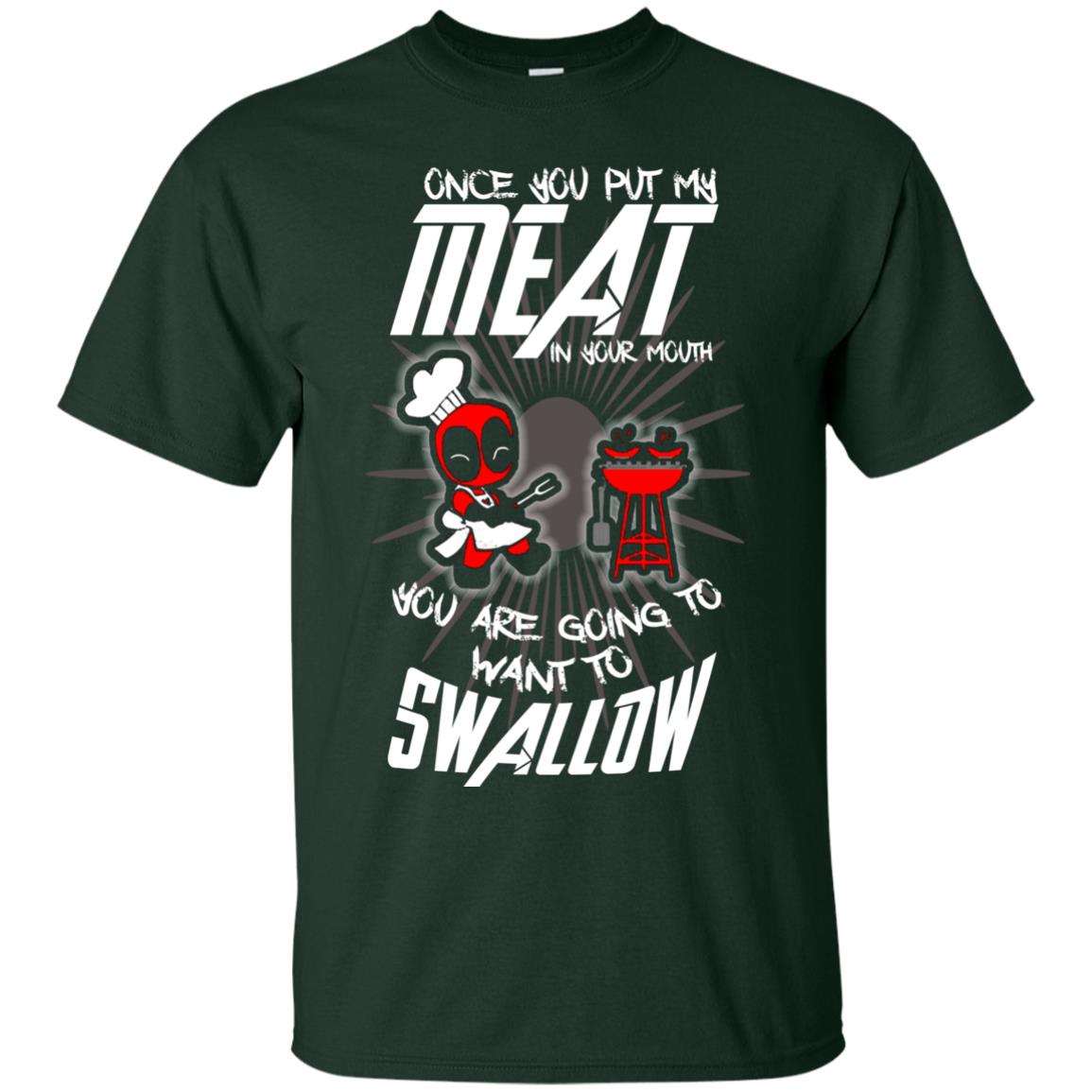Once You Put My Meat In Your Mouth You Are Going To Want To Swallow Funny Shirt For Chef Forest