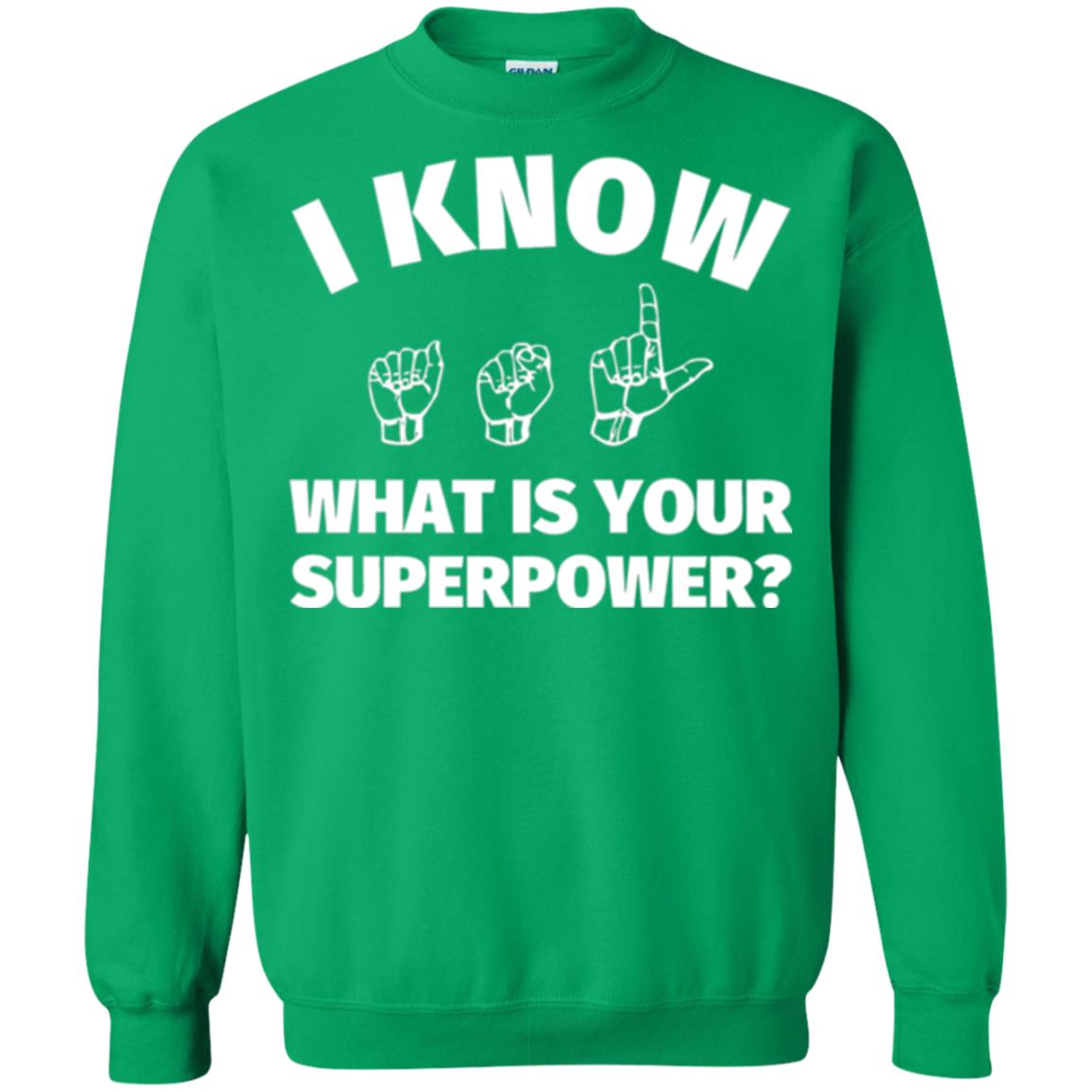 American Sign Language T-shirt I Know What Is Your Supperpower Irish Green