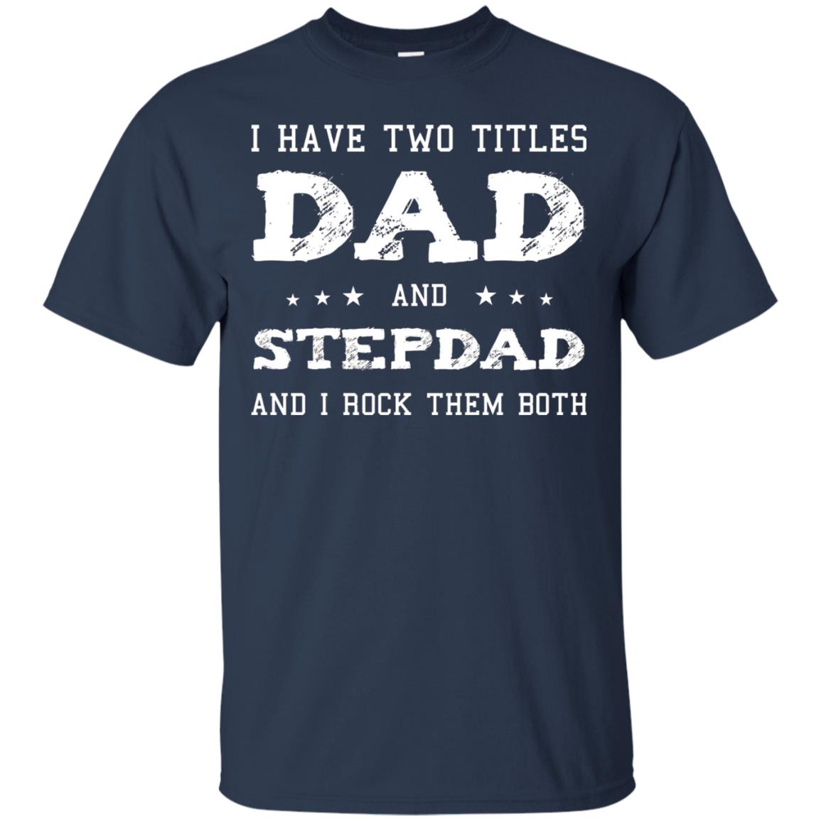 I Have Two Tittles Dad And Stepdad Shirt Navy