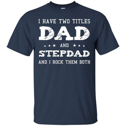 I Have Two Tittles Dad And Stepdad Shirt Navy