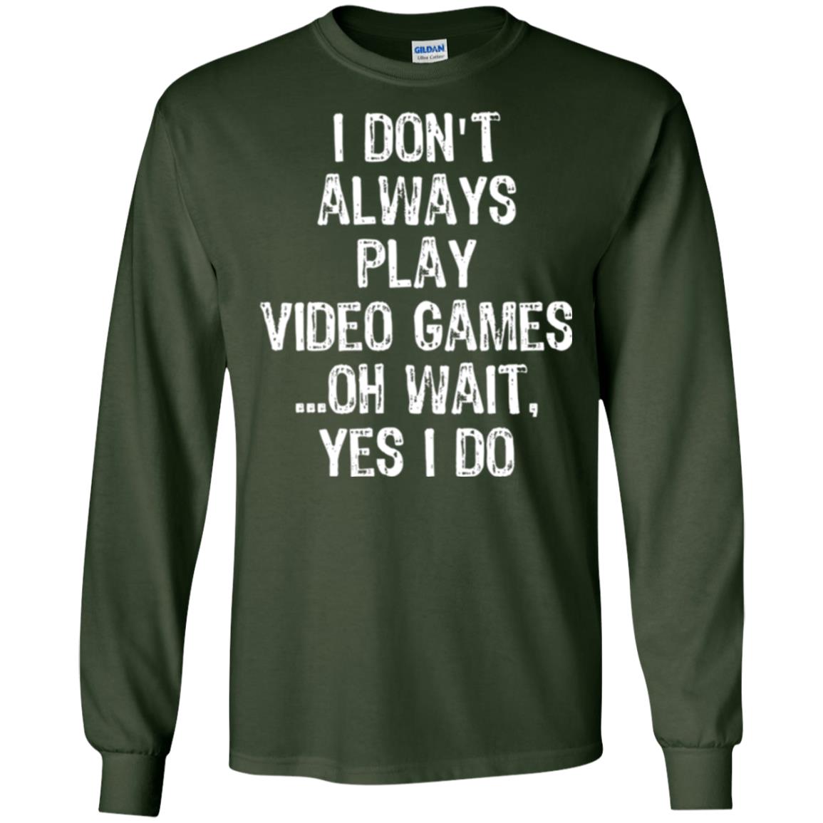 Gamer T-shirt I Don_t Always Play Video Games Forest Green