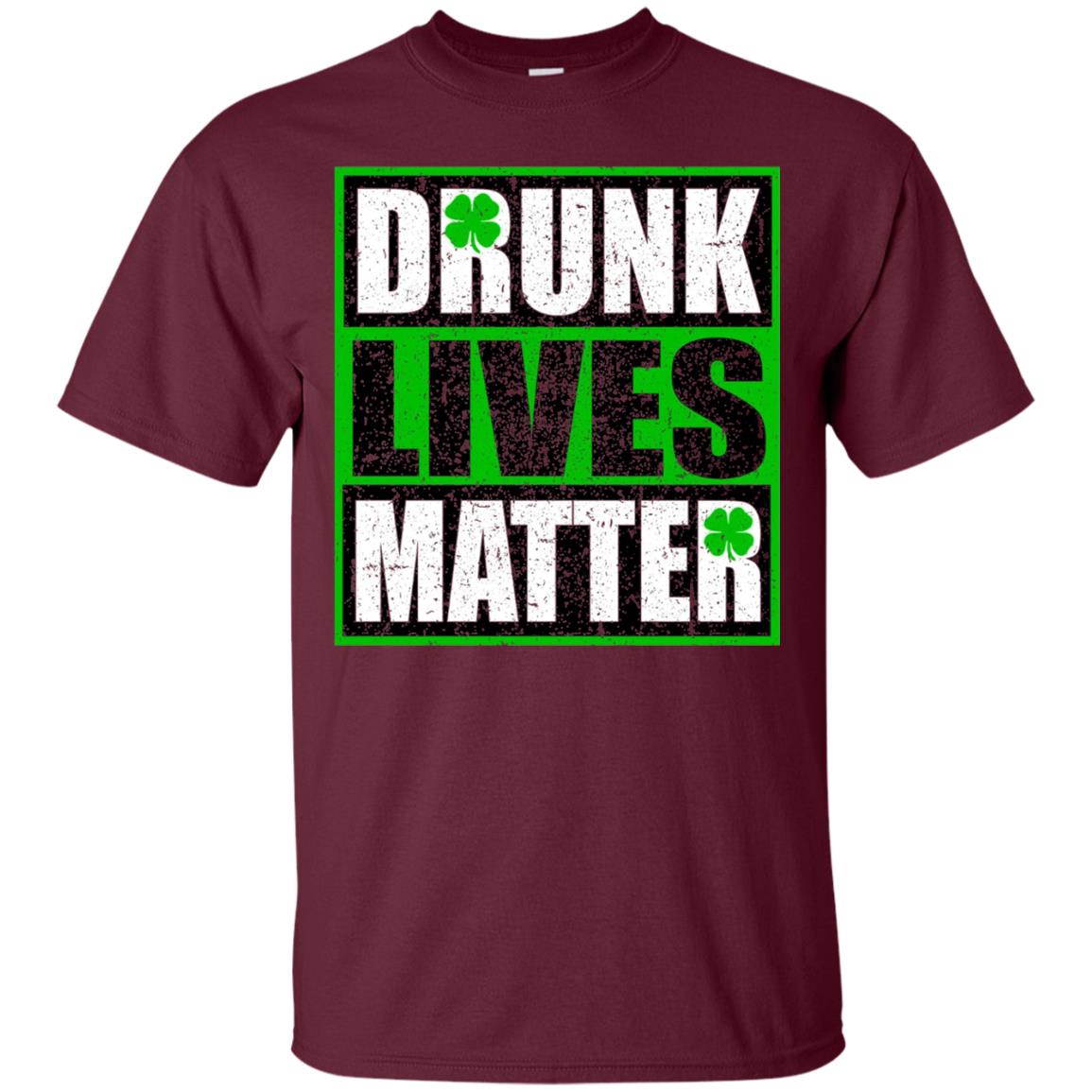 Vintage Drunk Lives Matter Saint Patrick_s Day T-shirt Maroon