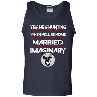He's Hunting I Don't Know When He Be Home We Are Still Married He's Not Imaginary My Hunting Husband Shirt For Wife Navy