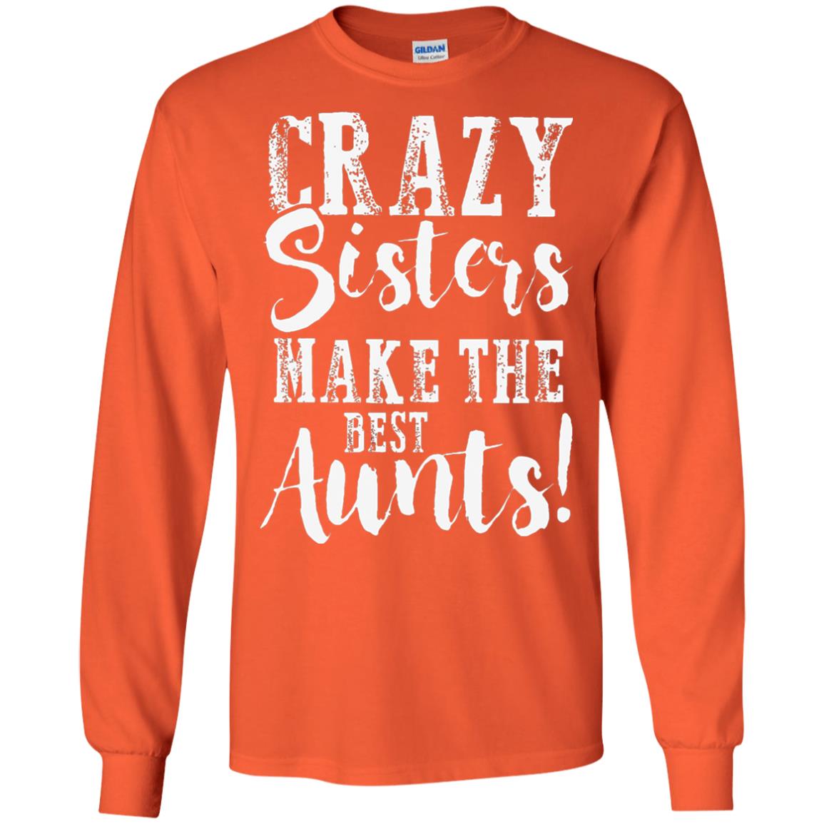 Aunt T-shirt Crazy Sisters Make The Best Aunts Orange