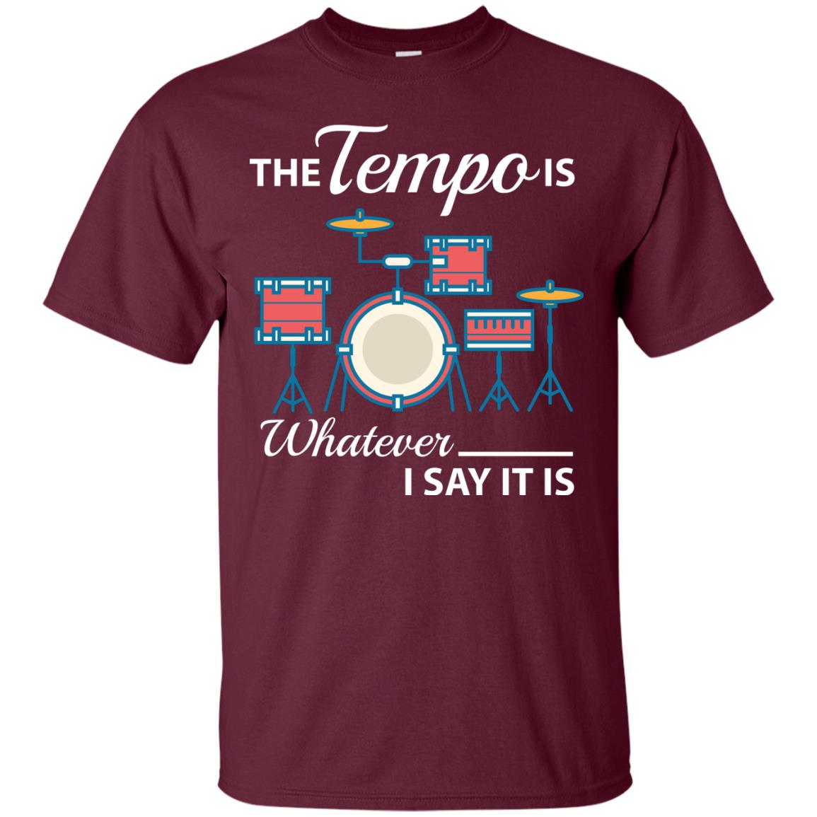 Drummer T-shirt The Tempo Is Whatever I Say It Is Maroon
