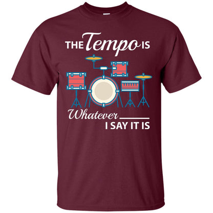 Drummer T-shirt The Tempo Is Whatever I Say It Is Maroon