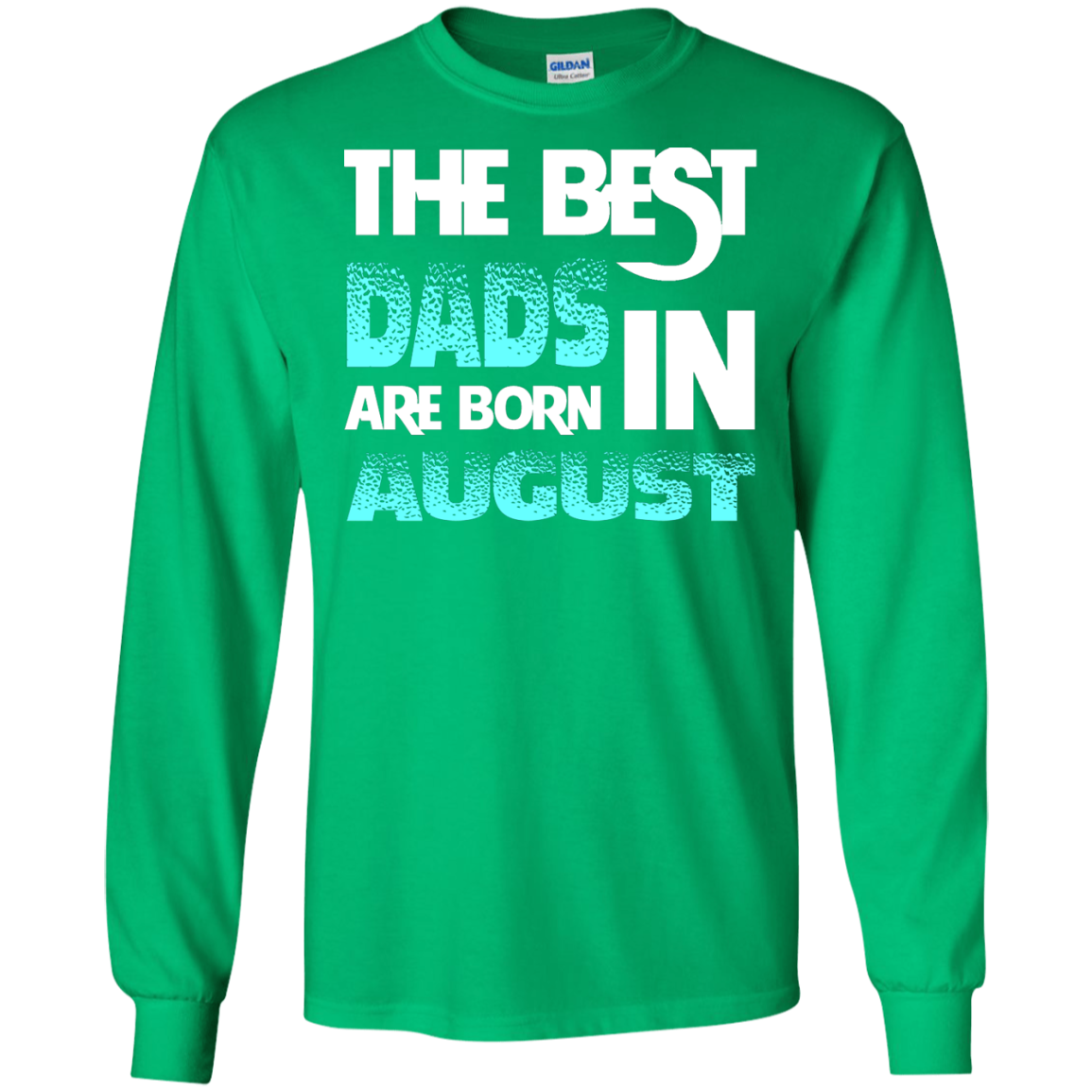 Daddy T-shirt The Best Dads Are Born In August Irish Green