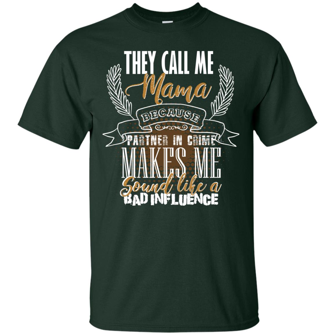 They Call Me Mama Because Partner In Crime Makes Me Sound Like A Bad Influence T-shirt Forest