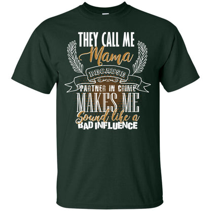 They Call Me Mama Because Partner In Crime Makes Me Sound Like A Bad Influence T-shirt Forest