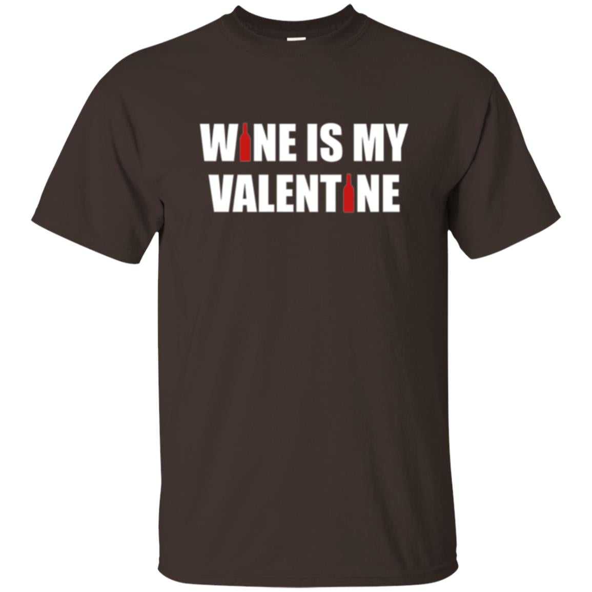 Valentine Day T-shirt Wine Is My Valentine Dark Chocolate
